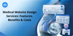 Medical Website Design Services: Features, Benefits & Costs